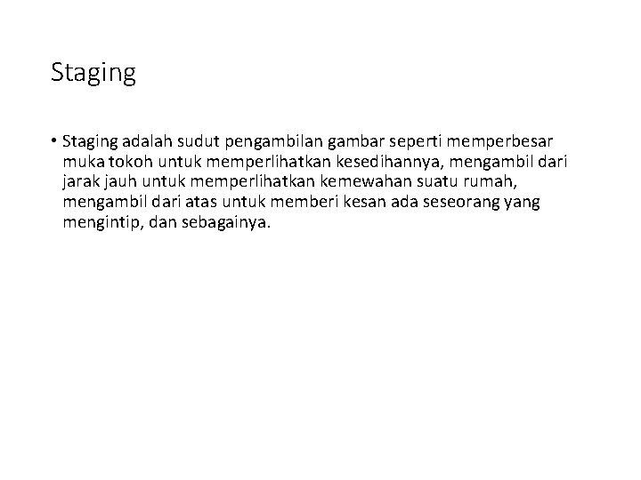 Staging • Staging adalah sudut pengambilan gambar seperti memperbesar muka tokoh untuk memperlihatkan kesedihannya,