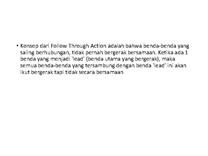  • Konsep dari Follow Through Action adalah bahwa benda-benda yang saling berhubungan, tidak