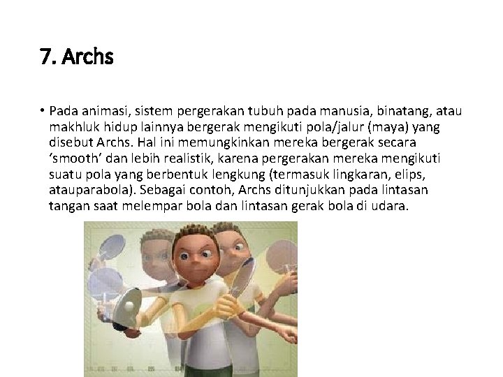 7. Archs • Pada animasi, sistem pergerakan tubuh pada manusia, binatang, atau makhluk hidup