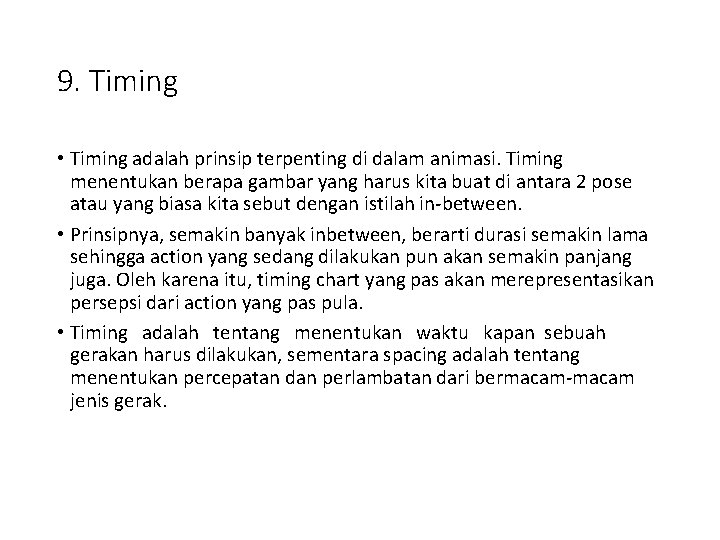 9. Timing • Timing adalah prinsip terpenting di dalam animasi. Timing menentukan berapa gambar