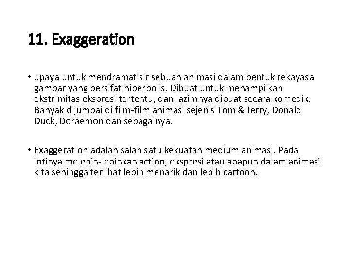 11. Exaggeration • upaya untuk mendramatisir sebuah animasi dalam bentuk rekayasa gambar yang bersifat