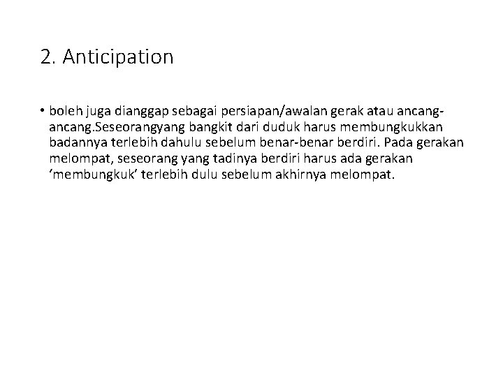 2. Anticipation • boleh juga dianggap sebagai persiapan/awalan gerak atau ancang. Seseorangyang bangkit dari