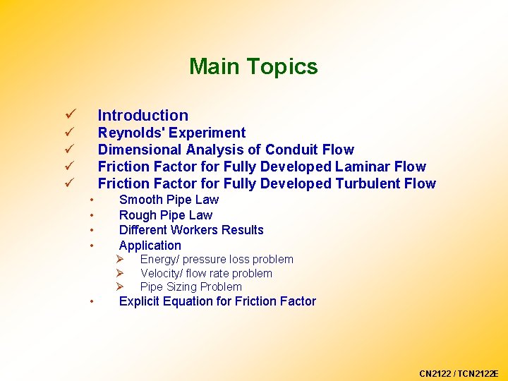 Main Topics ü Introduction ü ü Reynolds' Experiment Dimensional Analysis of Conduit Flow Friction