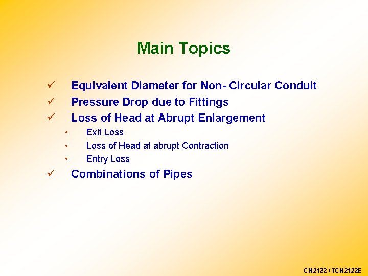 Main Topics ü ü ü Equivalent Diameter for Non- Circular Conduit Pressure Drop due