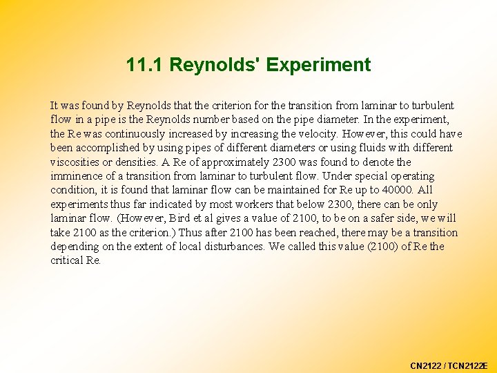 11. 1 Reynolds' Experiment It was found by Reynolds that the criterion for the