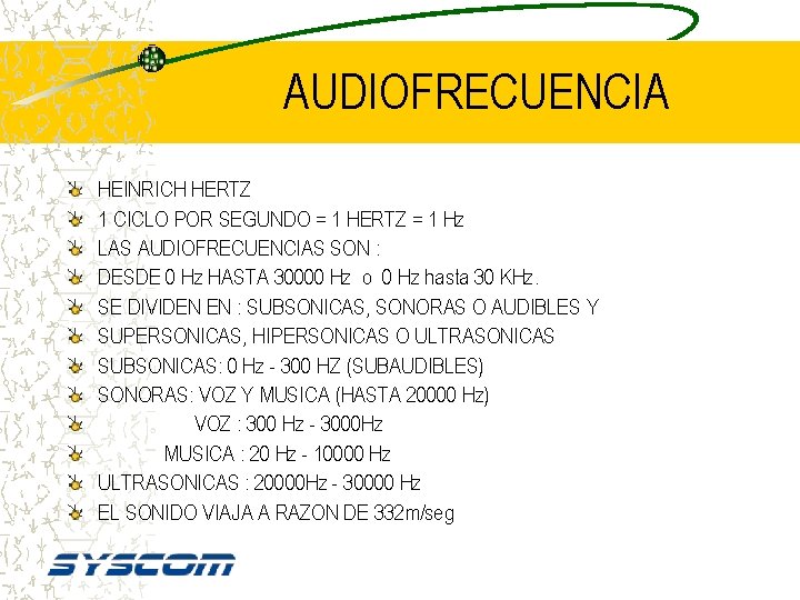 AUDIOFRECUENCIA HEINRICH HERTZ 1 CICLO POR SEGUNDO = 1 HERTZ = 1 Hz LAS