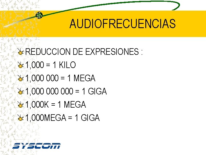 AUDIOFRECUENCIAS REDUCCION DE EXPRESIONES : 1, 000 = 1 KILO 1, 000 = 1