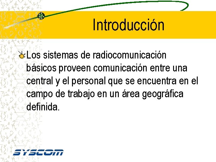 Introducción Los sistemas de radiocomunicación básicos proveen comunicación entre una central y el personal