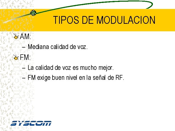 TIPOS DE MODULACION AM: – Mediana calidad de voz. FM: – La calidad de