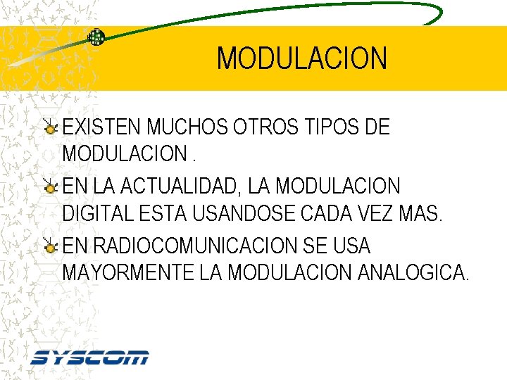 MODULACION EXISTEN MUCHOS OTROS TIPOS DE MODULACION. EN LA ACTUALIDAD, LA MODULACION DIGITAL ESTA