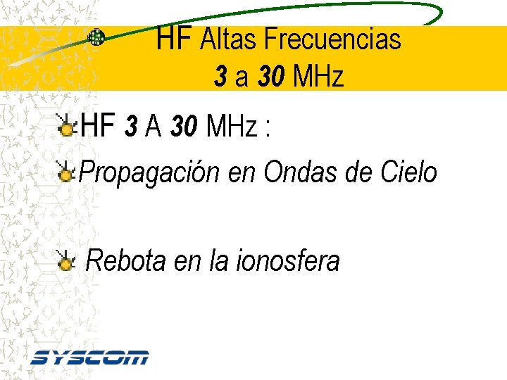 HF Altas Frecuencias 3 a 30 MHz HF 3 A 30 MHz : Propagación