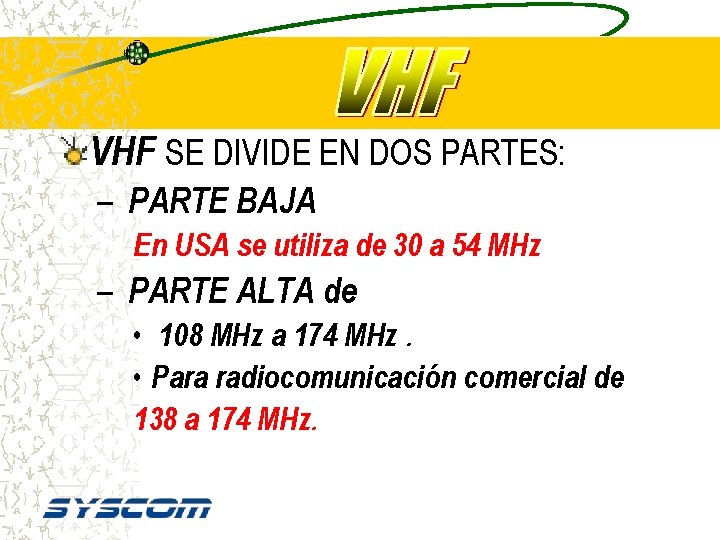 VHF SE DIVIDE EN DOS PARTES: – PARTE BAJA En USA se utiliza de