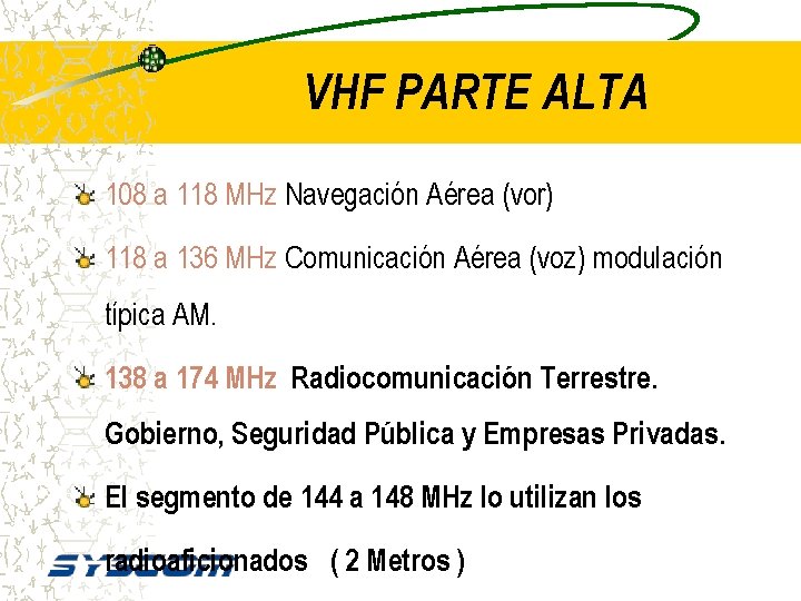 VHF PARTE ALTA 108 a 118 MHz Navegación Aérea (vor) 118 a 136 MHz