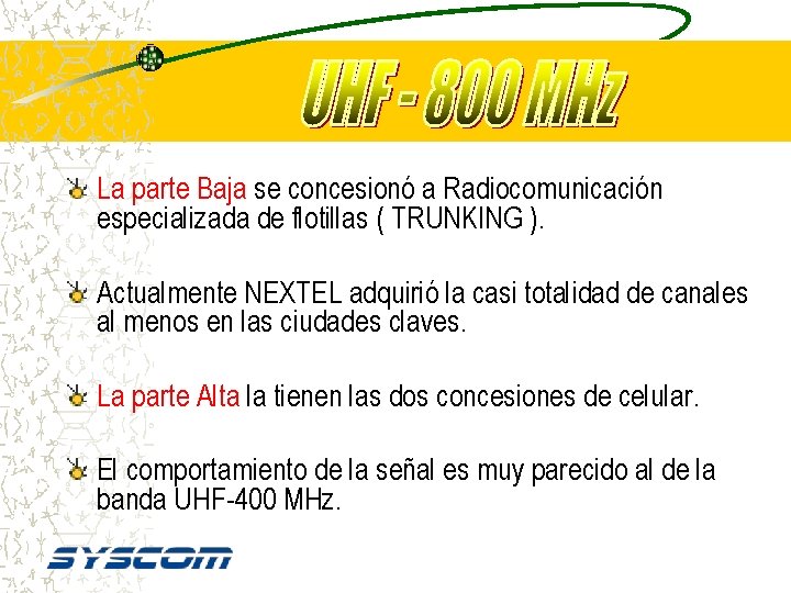 La parte Baja se concesionó a Radiocomunicación especializada de flotillas ( TRUNKING ). Actualmente