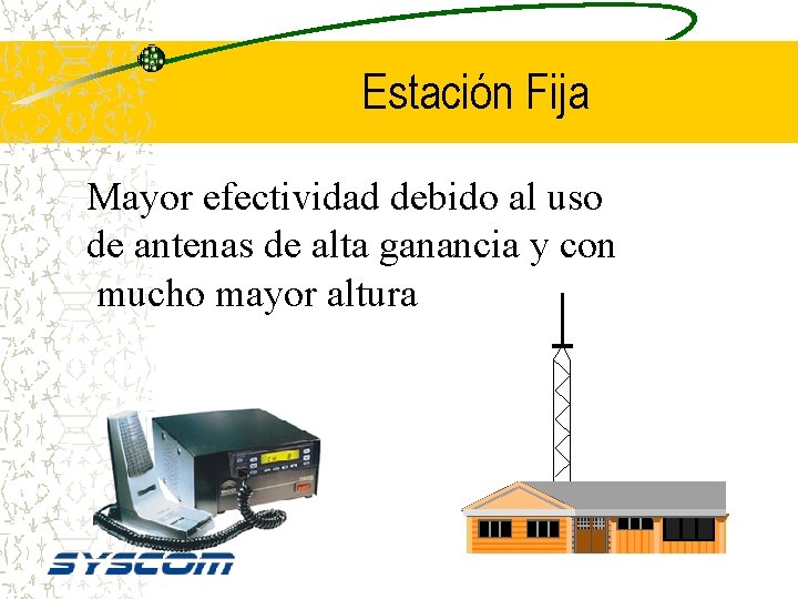Estación Fija Mayor efectividad debido al uso de antenas de alta ganancia y con