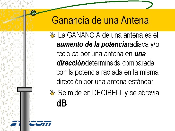 Ganancia de una Antena La GANANCIA de una antena es el aumento de la