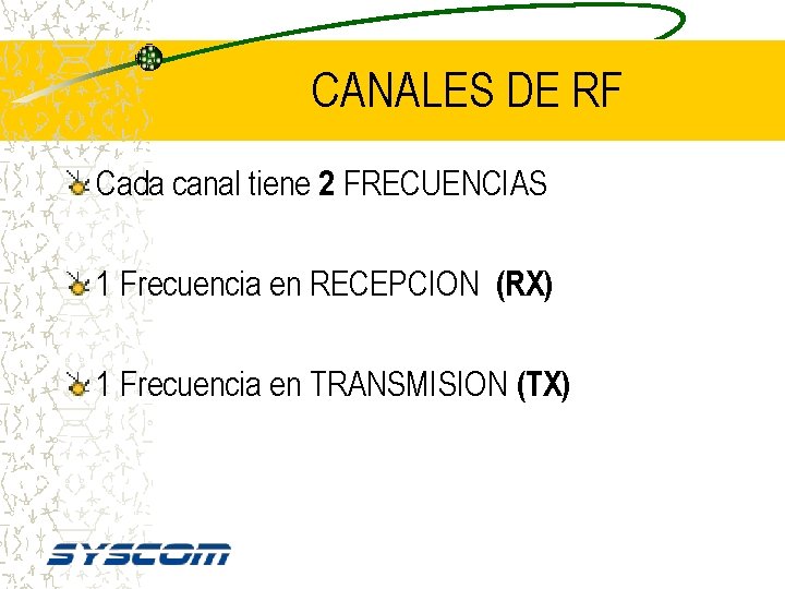 CANALES DE RF Cada canal tiene 2 FRECUENCIAS 1 Frecuencia en RECEPCION (RX) 1
