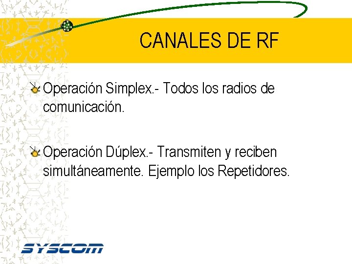 CANALES DE RF Operación Simplex. - Todos los radios de comunicación. Operación Dúplex. -