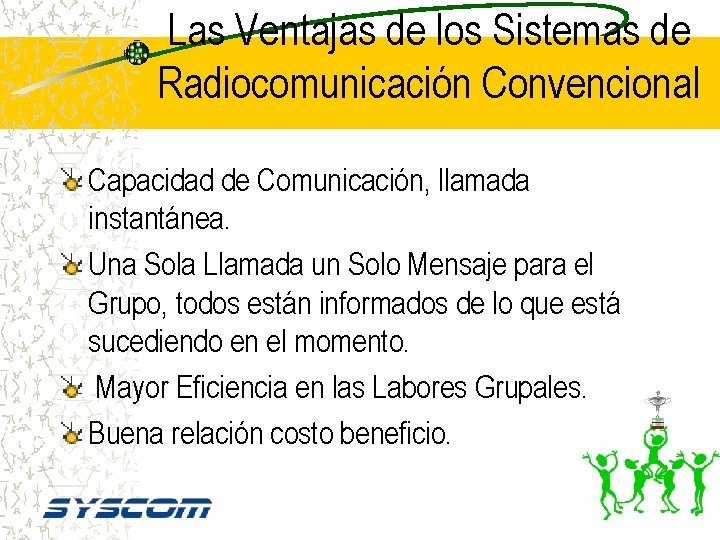 Las Ventajas de los Sistemas de Radiocomunicación Convencional Capacidad de Comunicación, llamada instantánea. Una