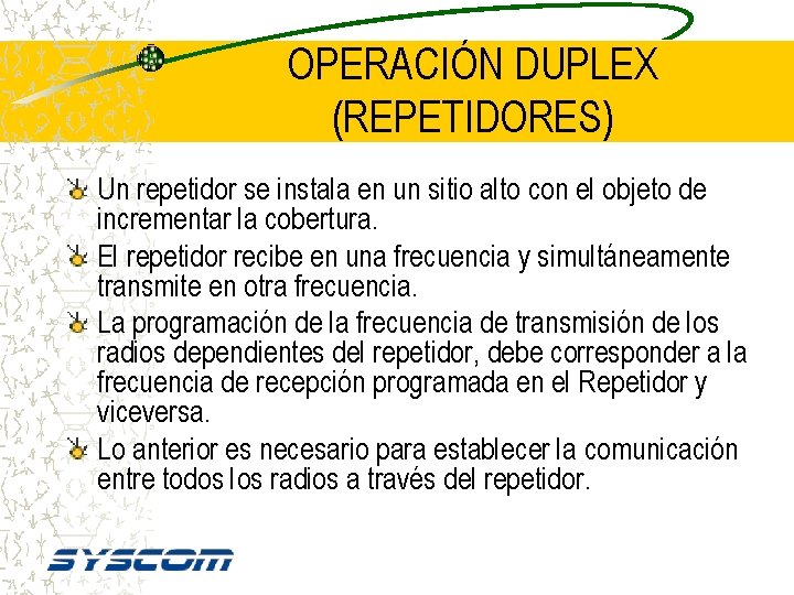 OPERACIÓN DUPLEX (REPETIDORES) Un repetidor se instala en un sitio alto con el objeto