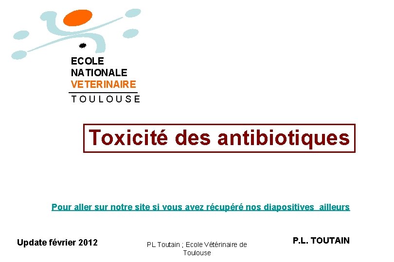 ECOLE NATIONALE VETERINAIRE TOULOUSE Toxicité des antibiotiques Pour aller sur notre site si vous