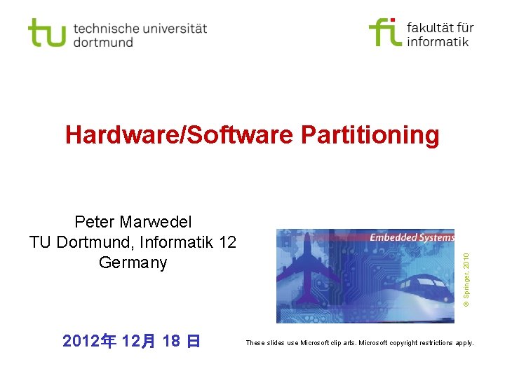 Peter Marwedel TU Dortmund, Informatik 12 Germany 2012年 12月 18 日 © Springer, 2010