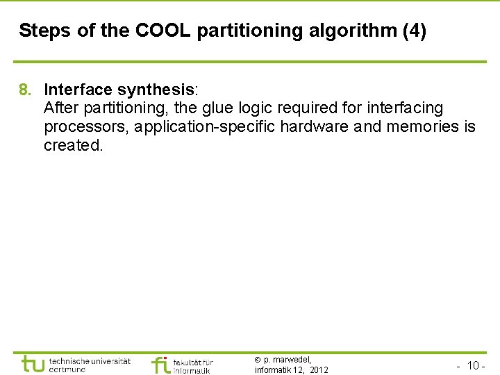 Steps of the COOL partitioning algorithm (4) 8. Interface synthesis: After partitioning, the glue