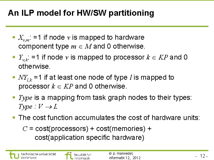 An ILP model for HW/SW partitioning § Xv, m: =1 if node v is