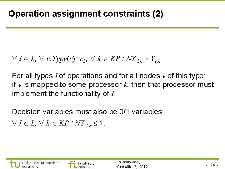 Operation assignment constraints (2) l L, v: Type(v)=cl , k KP : NY l,