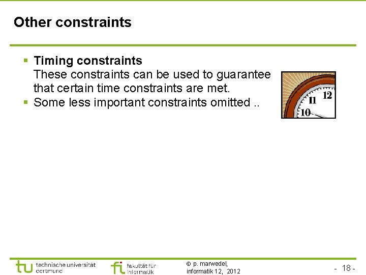 Other constraints § Timing constraints These constraints can be used to guarantee that certain