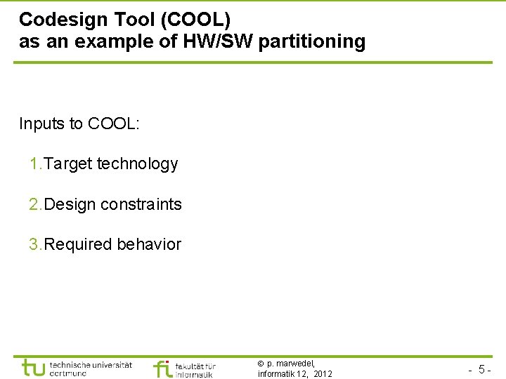 Codesign Tool (COOL) as an example of HW/SW partitioning Inputs to COOL: 1. Target