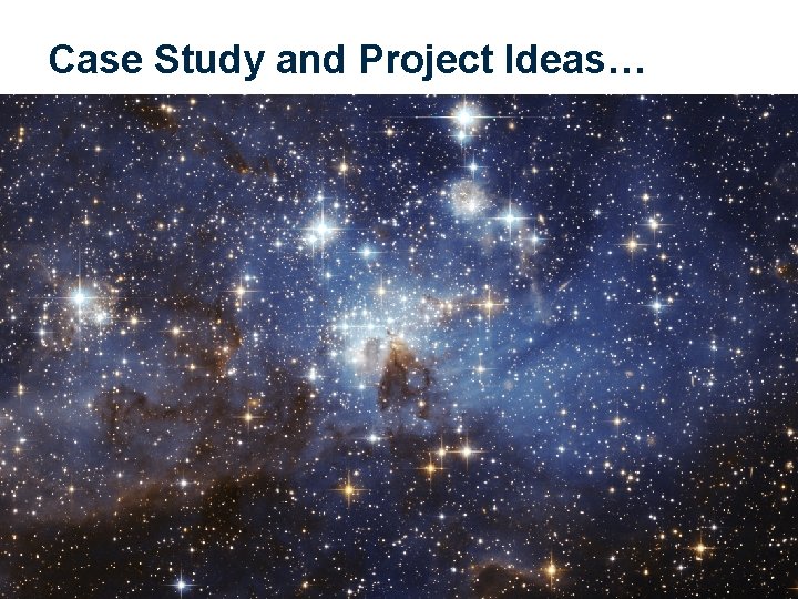 Case Study and Project Ideas… 