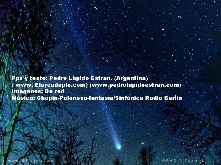 Pps y texto: Pedro Lapido Estran. (Argentina) ( www. Elarcadeple. com) (www. pedrolapidoestran. com)