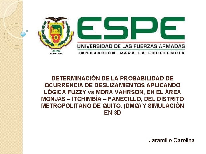 DETERMINACIÓN DE LA PROBABILIDAD DE OCURRENCIA DE DESLIZAMIENTOS APLICANDO LÓGICA FUZZY vs MORA VAHRSON,