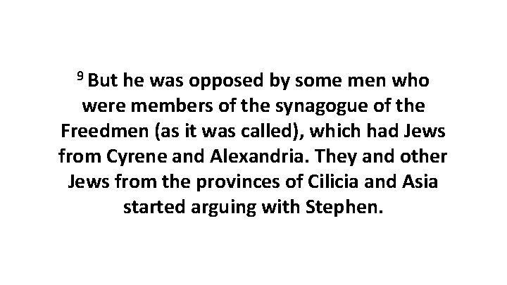 9 But he was opposed by some men who were members of the synagogue