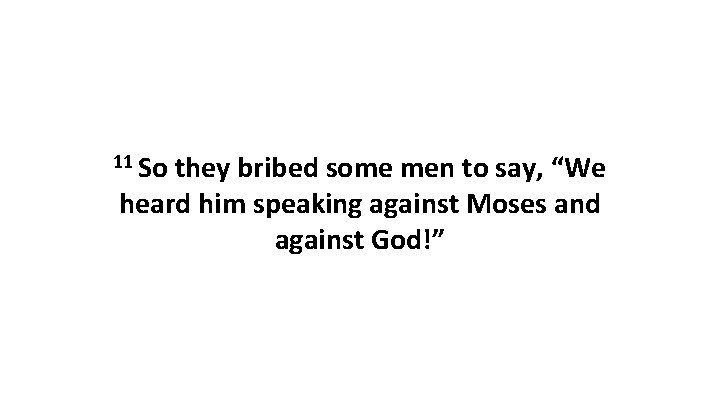 11 So they bribed some men to say, “We heard him speaking against Moses