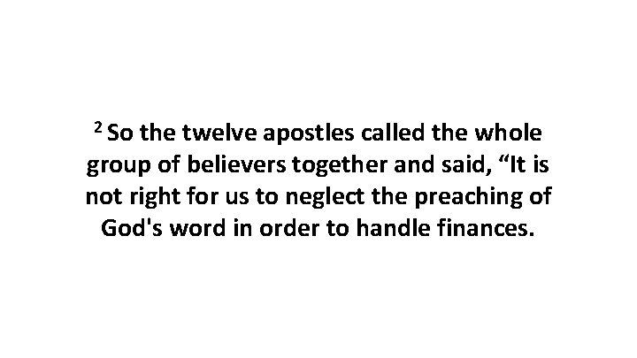 2 So the twelve apostles called the whole group of believers together and said,