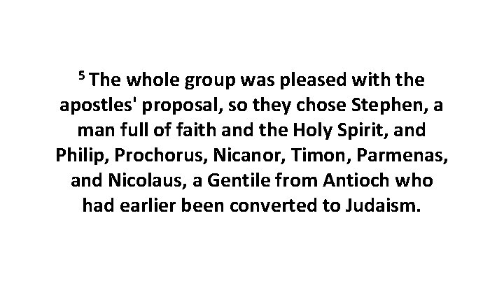 5 The whole group was pleased with the apostles' proposal, so they chose Stephen,