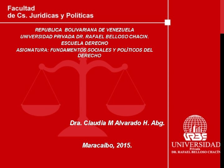 REPUBLICA BOLIVARIANA DE VENEZUELA UNIVERSIDAD PRIVADA DR. RAFAEL BELLOSO CHACIN. ESCUELA DERECHO ASIGNATURA: FUNDAMENTOS