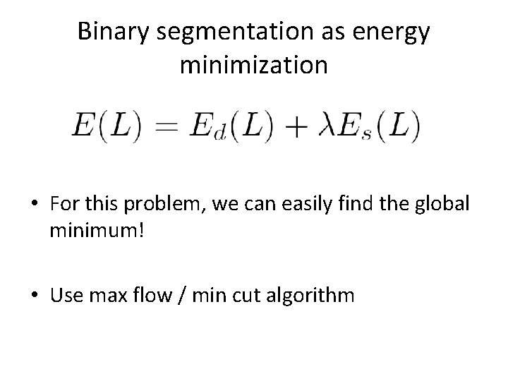 Binary segmentation as energy minimization • For this problem, we can easily find the Binary segmentation as energy minimization • For this problem, we can easily find the
