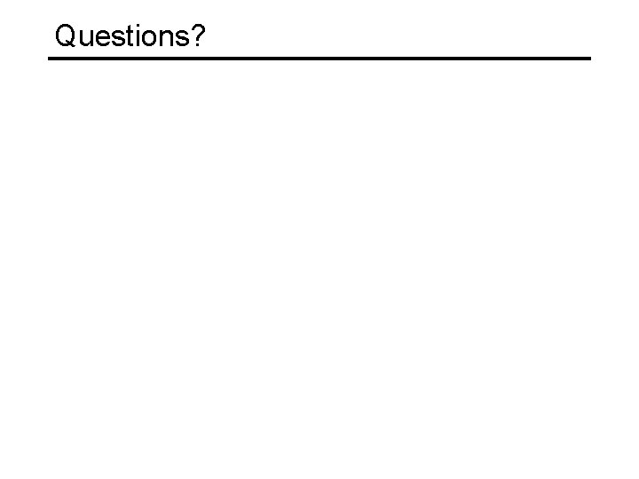 Questions? Questions?