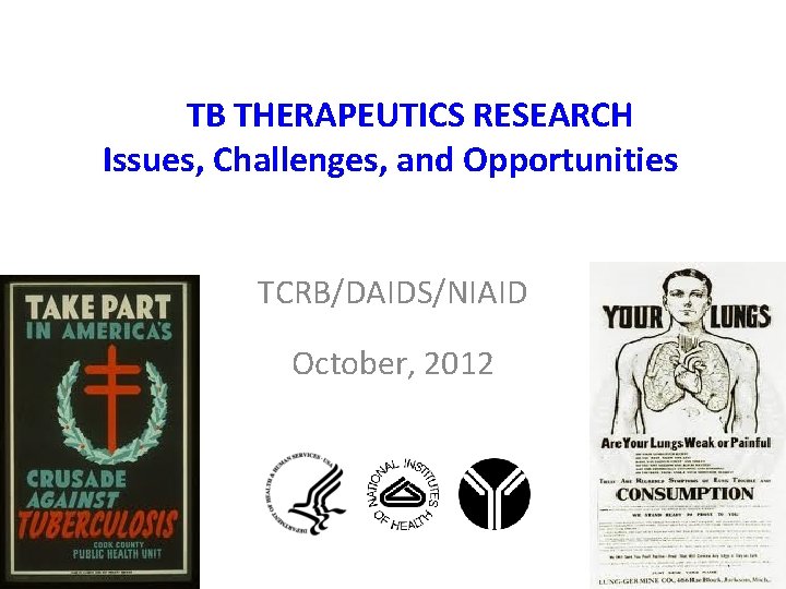 TB THERAPEUTICS RESEARCH Issues, Challenges, and Opportunities TCRB/DAIDS/NIAID October, 2012 