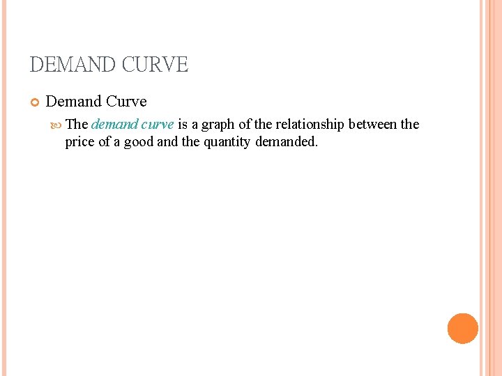 DEMAND CURVE Demand Curve The demand curve is a graph of the relationship between