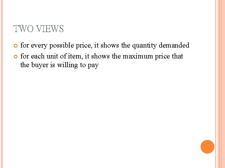 TWO VIEWS for every possible price, it shows the quantity demanded for each unit