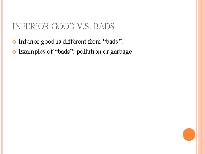 INFERIOR GOOD V. S. BADS Inferior good is different from “bads”. Examples of “bads”: