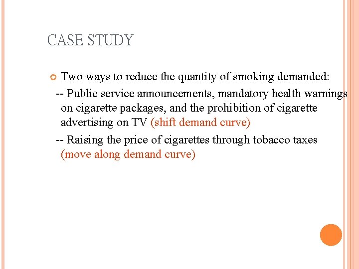 CASE STUDY Two ways to reduce the quantity of smoking demanded: -- Public service