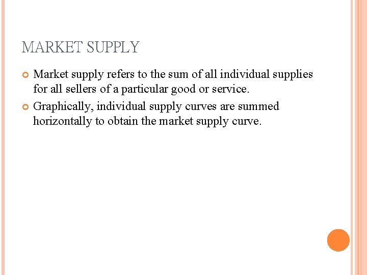 MARKET SUPPLY Market supply refers to the sum of all individual supplies for all