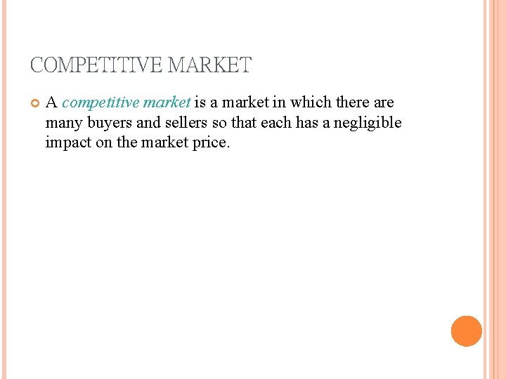 COMPETITIVE MARKET A competitive market is a market in which there are many buyers