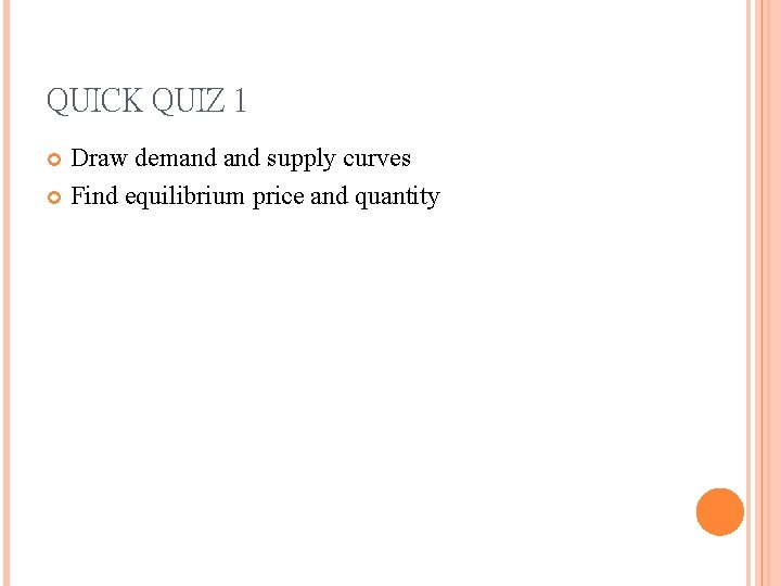 QUICK QUIZ 1 Draw demand supply curves Find equilibrium price and quantity 