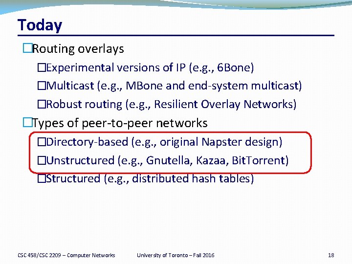 Today �Routing overlays �Experimental versions of IP (e. g. , 6 Bone) �Multicast (e.